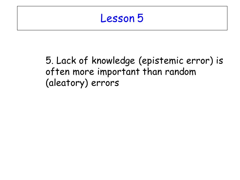 Lesson 5  5. Lack of knowledge (epistemic error) is often more important than